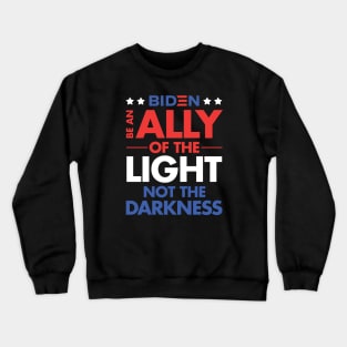 Be an Ally of the Light, Not the Darkness - Joe Biden Crewneck Sweatshirt
